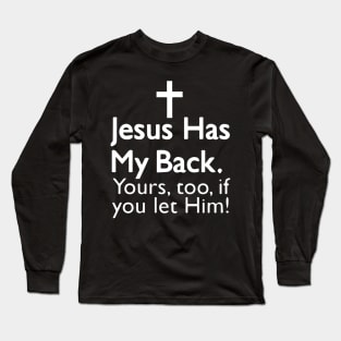 Jesus Has My Back Your Too If You Let Him Long Sleeve T-Shirt